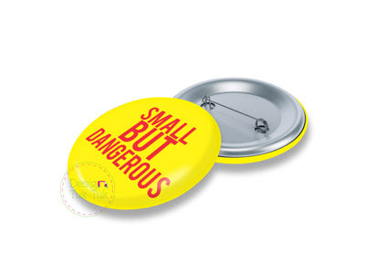 Small But Dangerous Pin Badge
